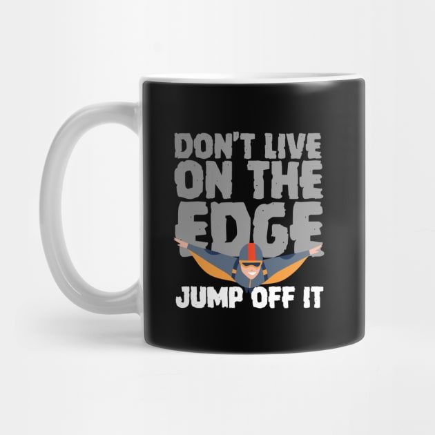 Don't Live On The Edge Jump Off It Wingsuit Jumping by thingsandthings